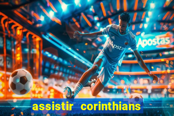 assistir corinthians ao vivo multicanais